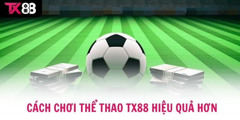 Cách chơi thể thao TX88 hiệu quả hơn cho người mới