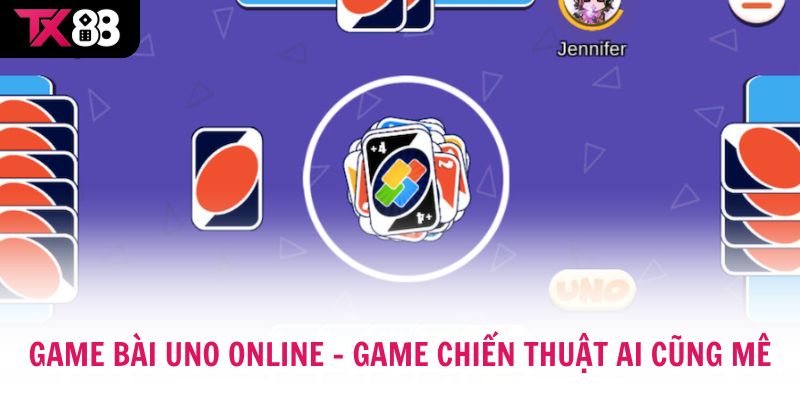 Game bài Uno Online là game chiến thuật mà ai cũng mê