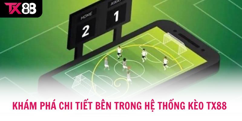 Khám phá chi tiết bên trong hệ thống kèo TX88 