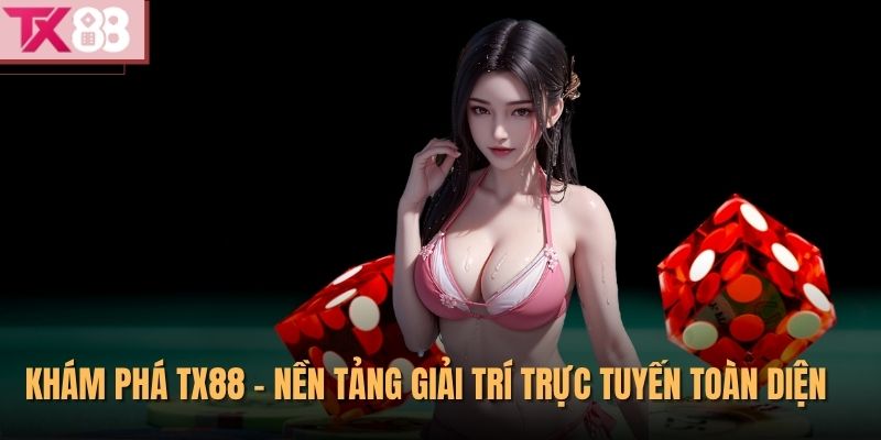 Khám phá TX88 - nền tảng giải trí trực tuyến toàn diện