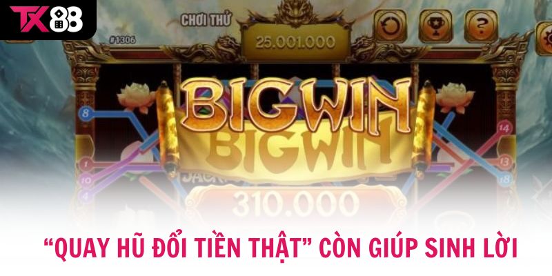 Quay hũ đổi tiền thật vừa mang tính giải trí, vừa giúp sinh lời